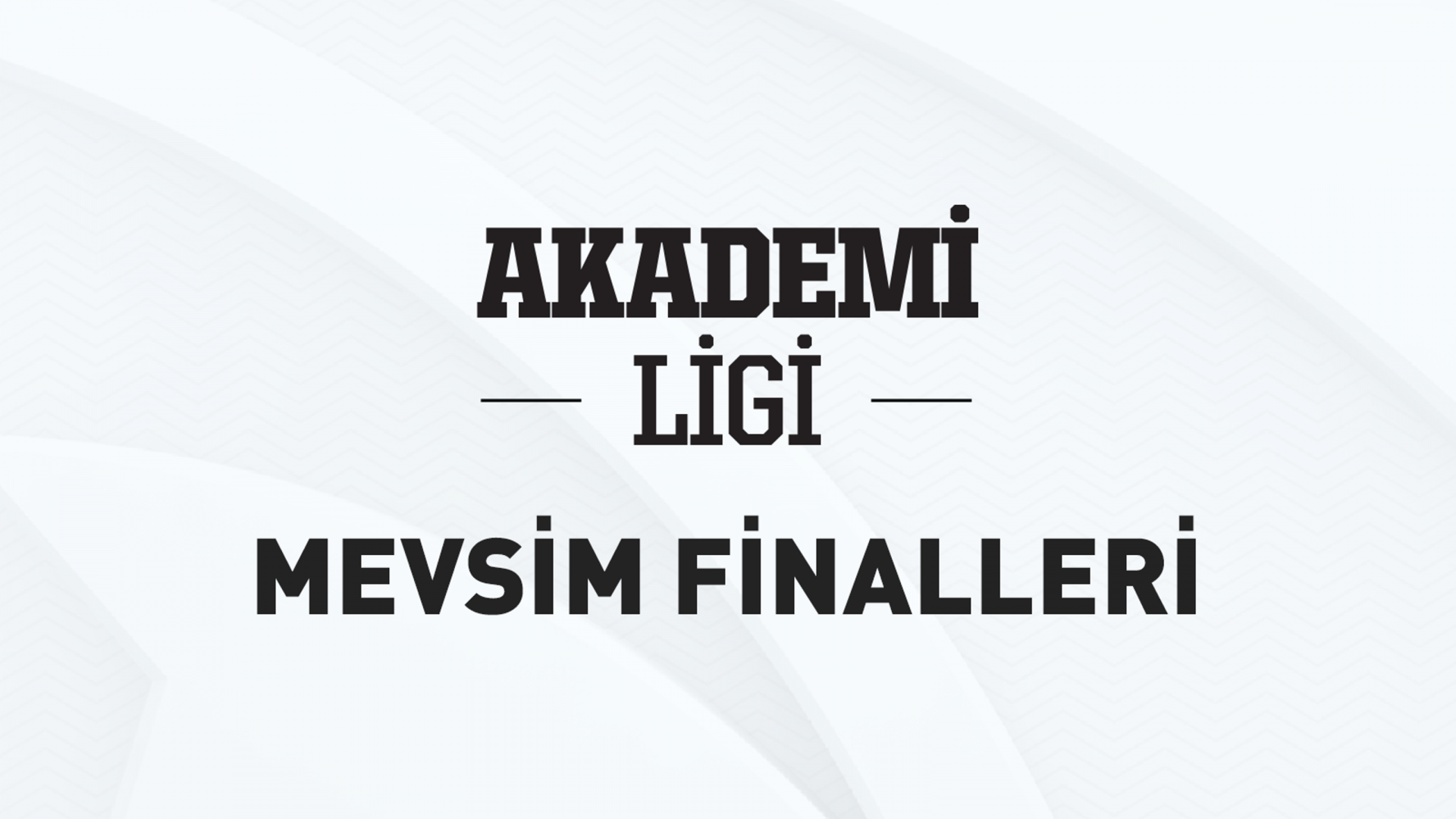 Akademi Ligi finalleri yarın itibariyle başlıyor